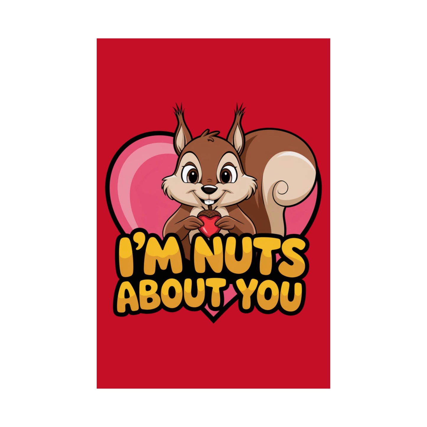 I'm Nuts About You Matte Poster