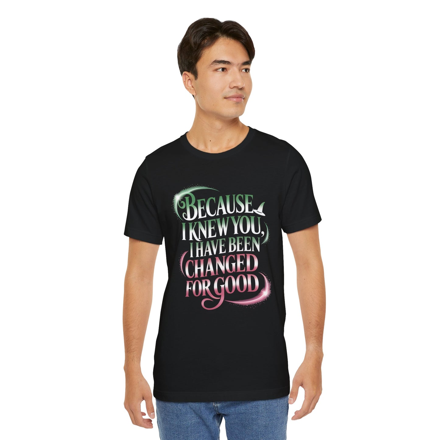 Because I Knew You Changed For Good T-Shirt, Friendship Quote Tee, Musical Theater Gift, Best Friend Matching Shirt, Inspirational Top
