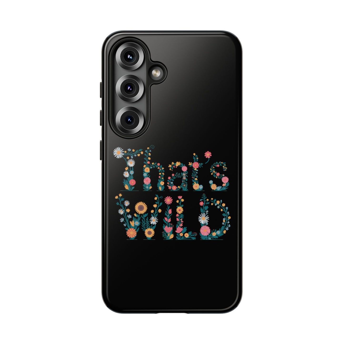 Samsung Phone Case That's Wild Floral Design Flower Phone Case Nature Lover Accessory Fun Phone Case