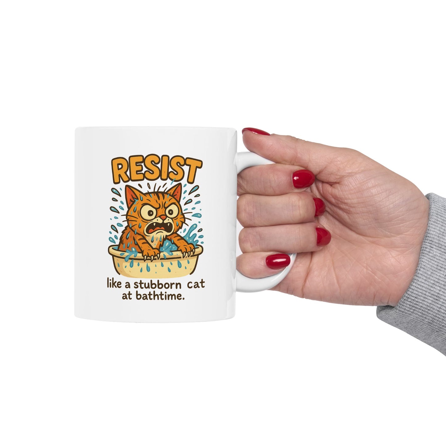 Funny Cat Mug - Resist Like a Stubborn Cat at Bathtime - Cute Coffee Tea Cup - Sarcastic Pet Lover Gift - 11oz or 15oz Ceramic
