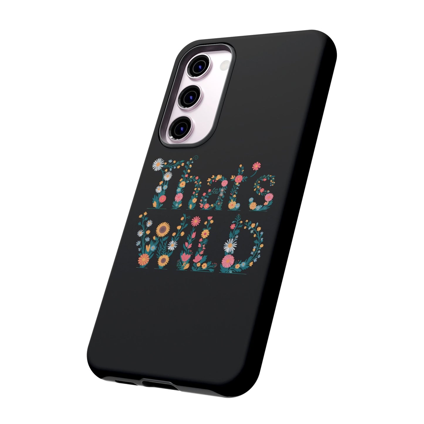 Samsung Phone Case That's Wild Floral Design Flower Phone Case Nature Lover Accessory Fun Phone Case