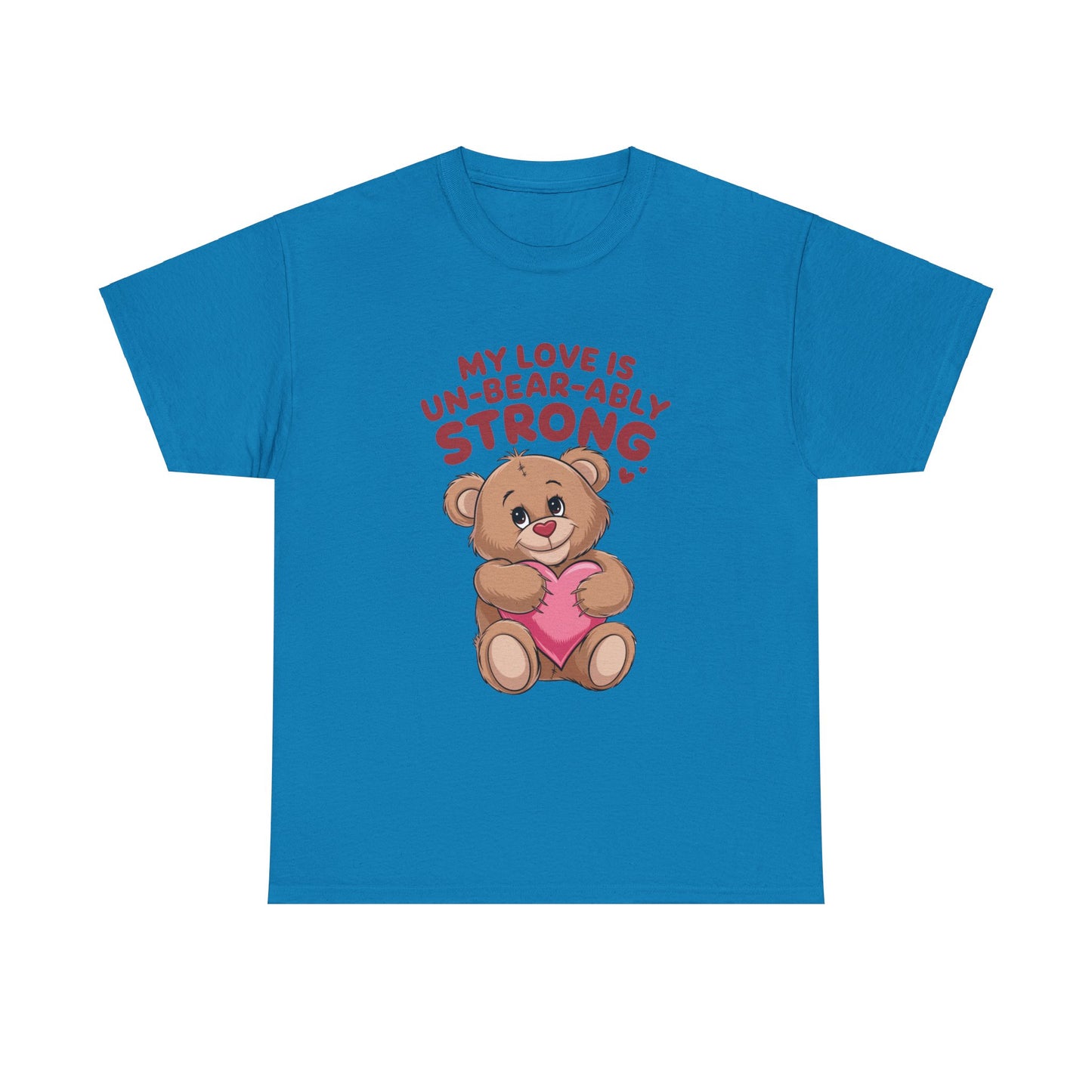 Valentines Unisex Tee - My Love is Un-Bear-Ably Strong