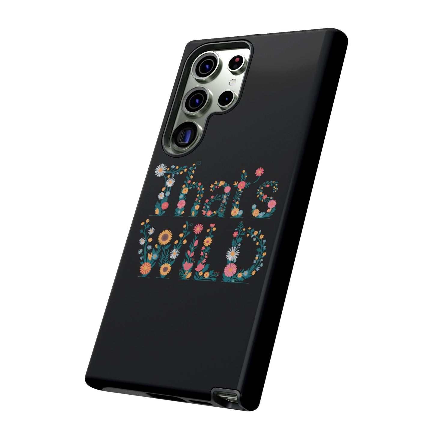 Samsung Phone Case That's Wild Floral Design Flower Phone Case Nature Lover Accessory Fun Phone Case