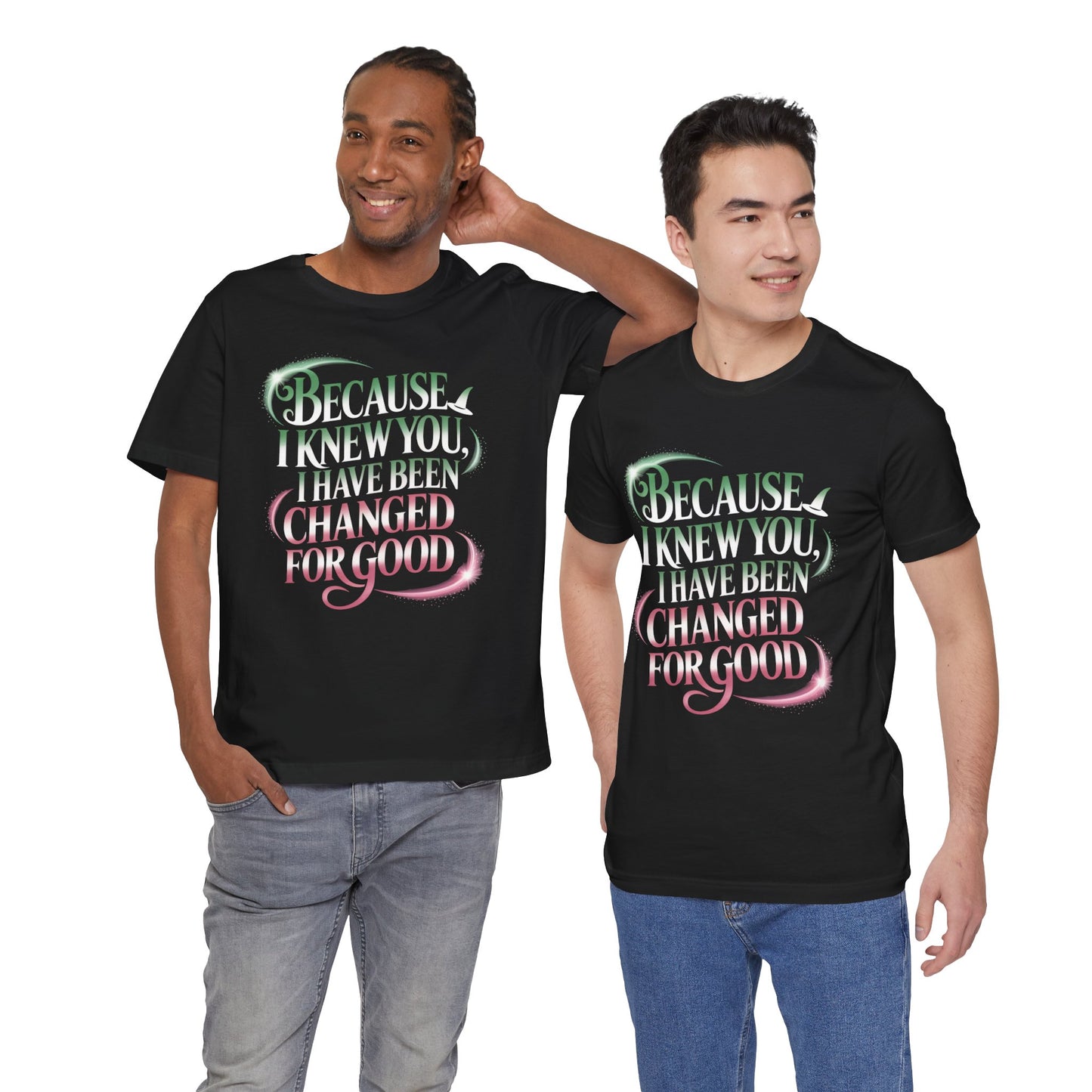 Because I Knew You Changed For Good T-Shirt, Friendship Quote Tee, Musical Theater Gift, Best Friend Matching Shirt, Inspirational Top