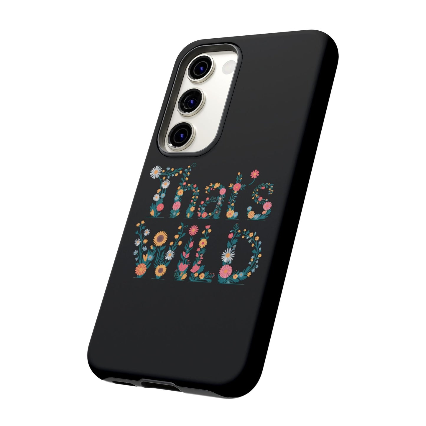 Samsung Phone Case That's Wild Floral Design Flower Phone Case Nature Lover Accessory Fun Phone Case