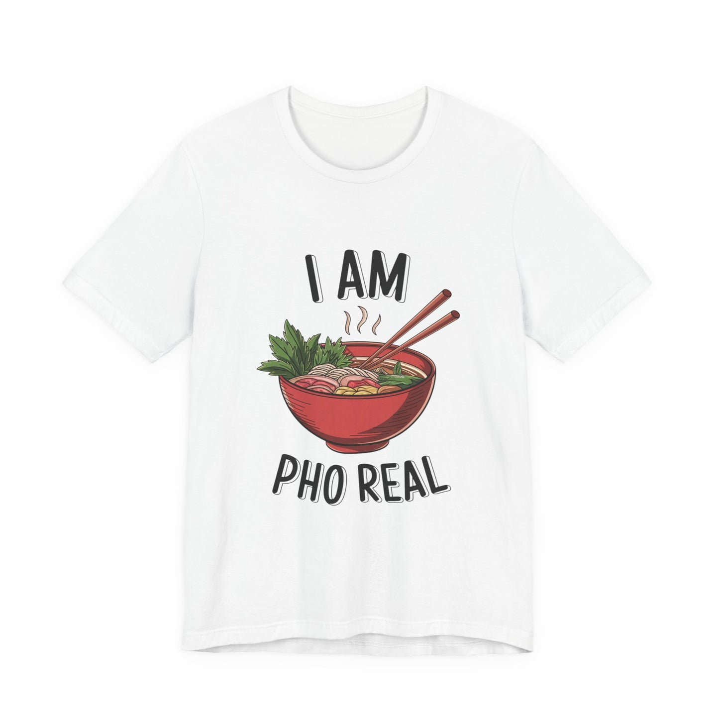 I Am Pho Real T-Shirt | Funny Pho Noodle Bowl Tee, Vietnamese Food Pun Shirt, Ramen & Noodle Lover Gift, Cute Asian Cuisine Graphic Top