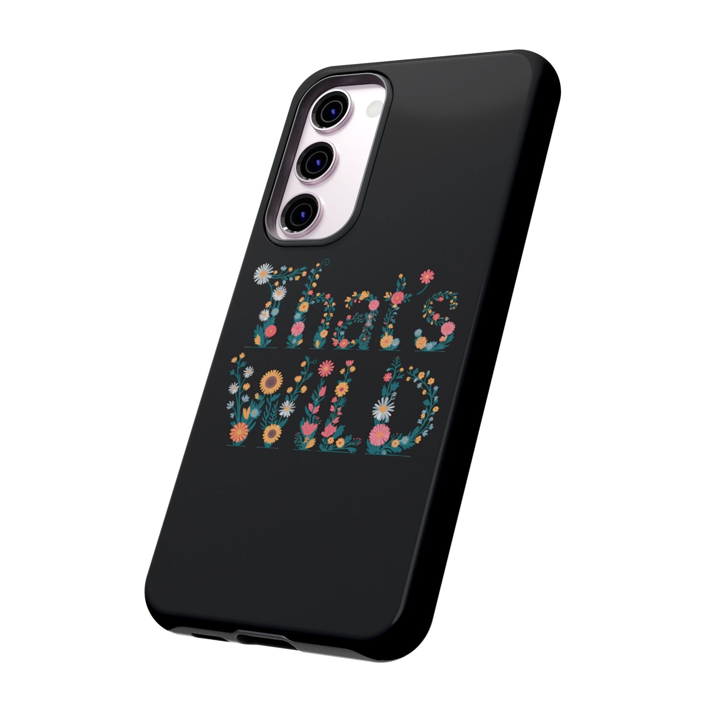 Samsung Phone Case That's Wild Floral Design Flower Phone Case Nature Lover Accessory Fun Phone Case